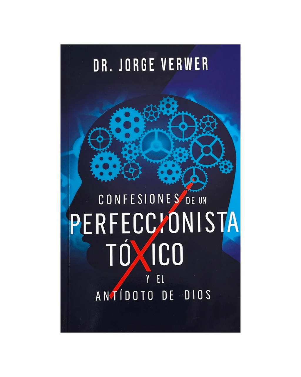 Confesiones de un Perfeccionista Tóxico de Jorge Verwer