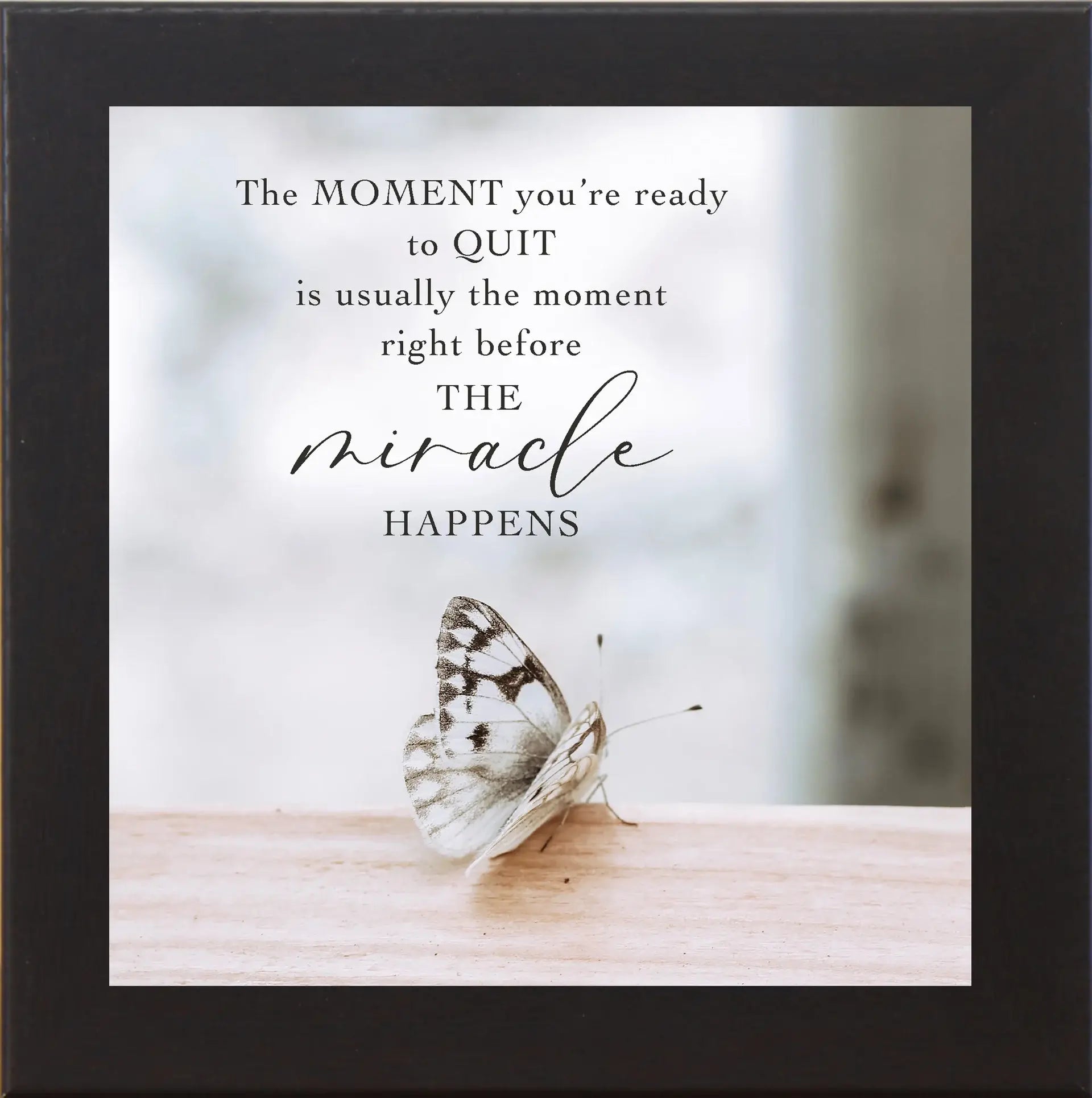 The Moment You're Ready To Quit Butterfly Inspirational Art
