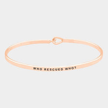 Load image into Gallery viewer, Rose Gold Who Rescued Who? Brass Thin Metal Hook Bracelet
